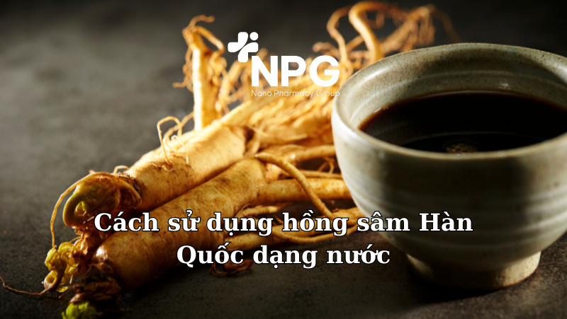 Cách sử dụng hồng sâm hàn quốc dạng nước